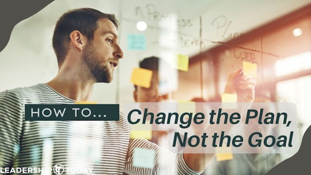 How To - Change the Plan, Not the Goal