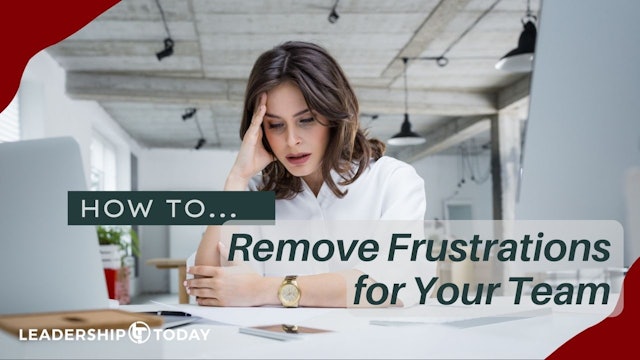 How To - Remove Frustrations for Your Team