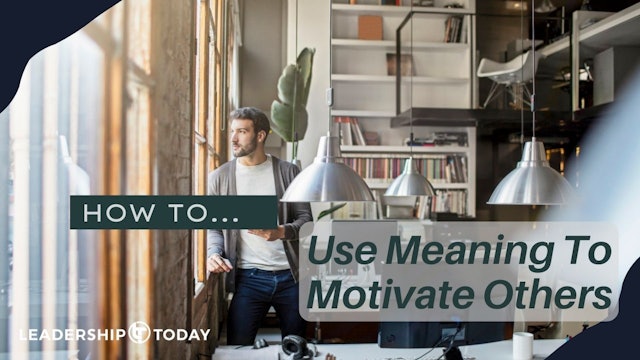 How to - Use Meaning to Motivate Others