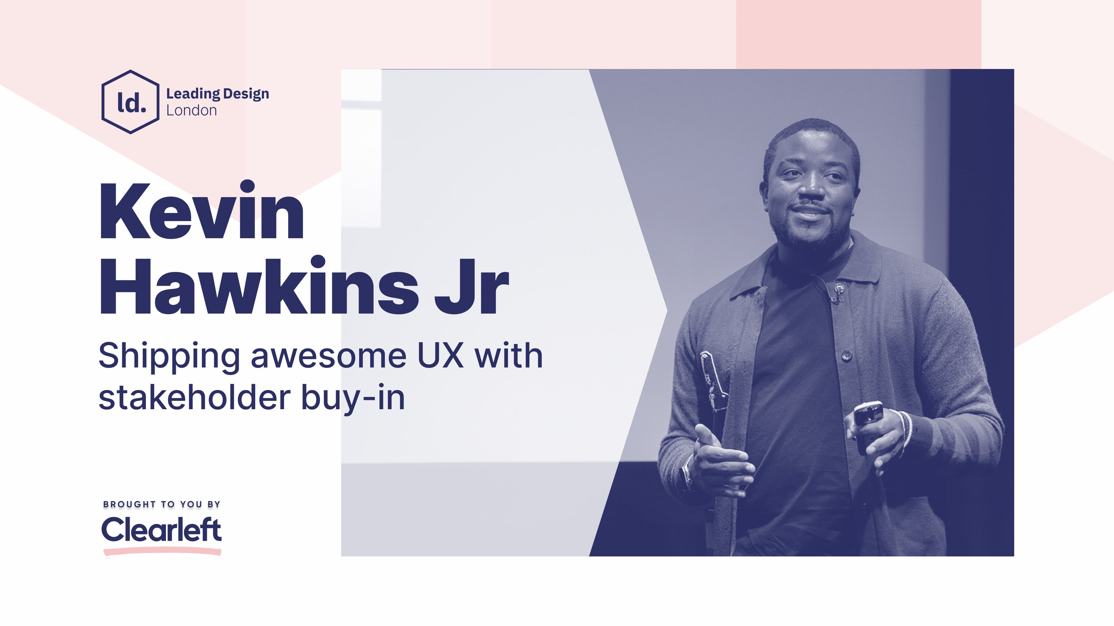 Kevin Hawkins Jr - Shipping awesome UX with stakeholder buy-in