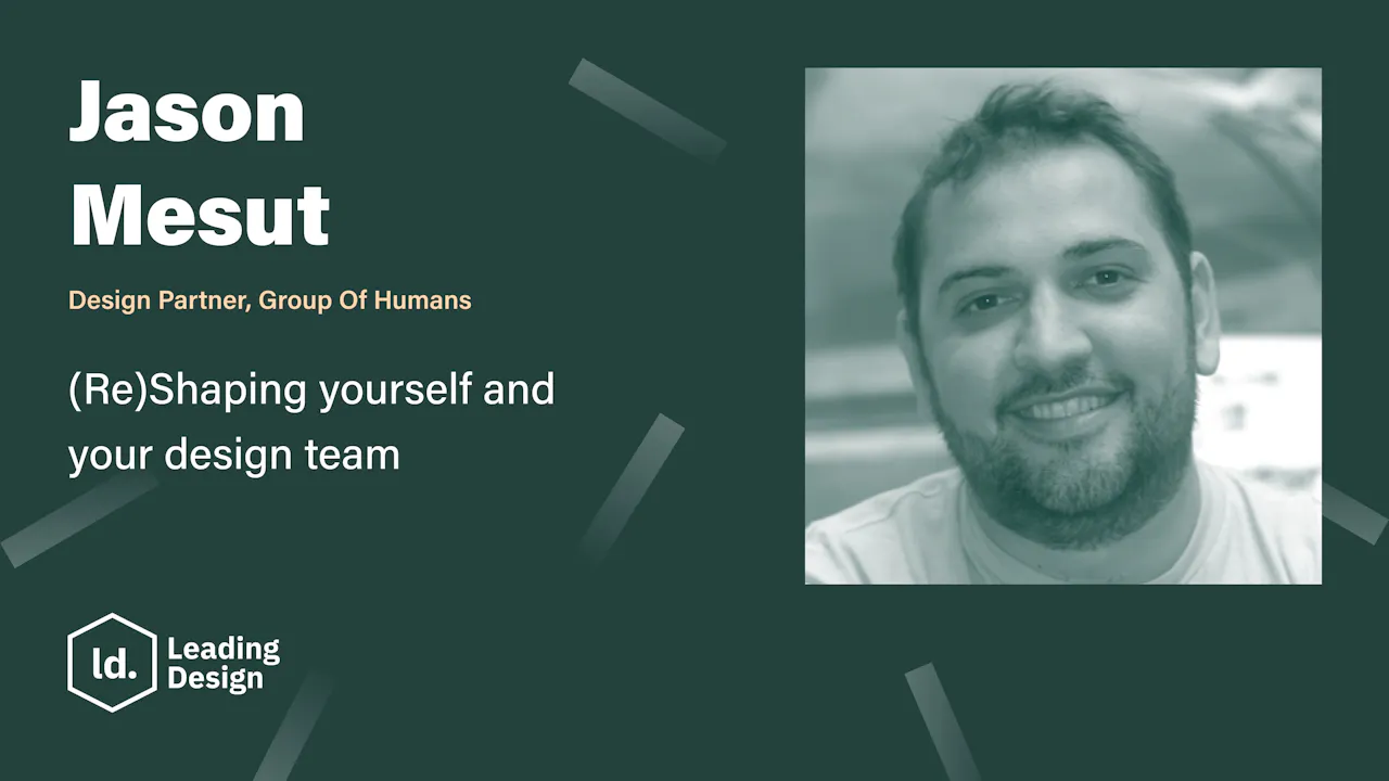 Jason Mesut - (Re)Shaping yourself and your design team - Leading Design