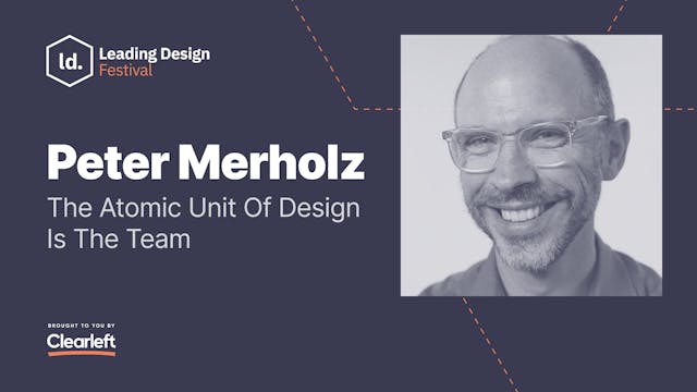 Peter Merholz - The Atomic Unit Of De...