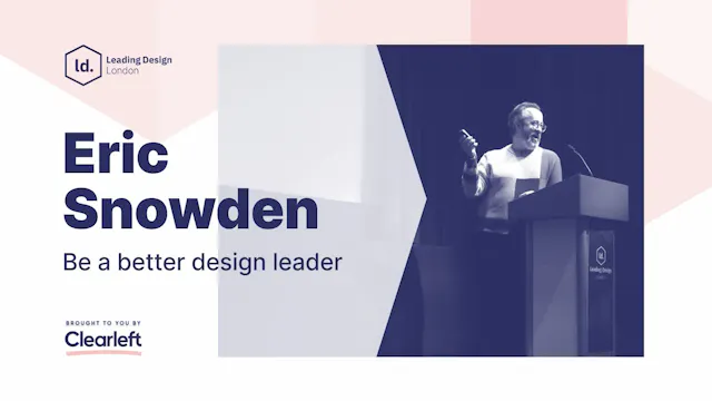 Eric Snowden - Be a better design leader