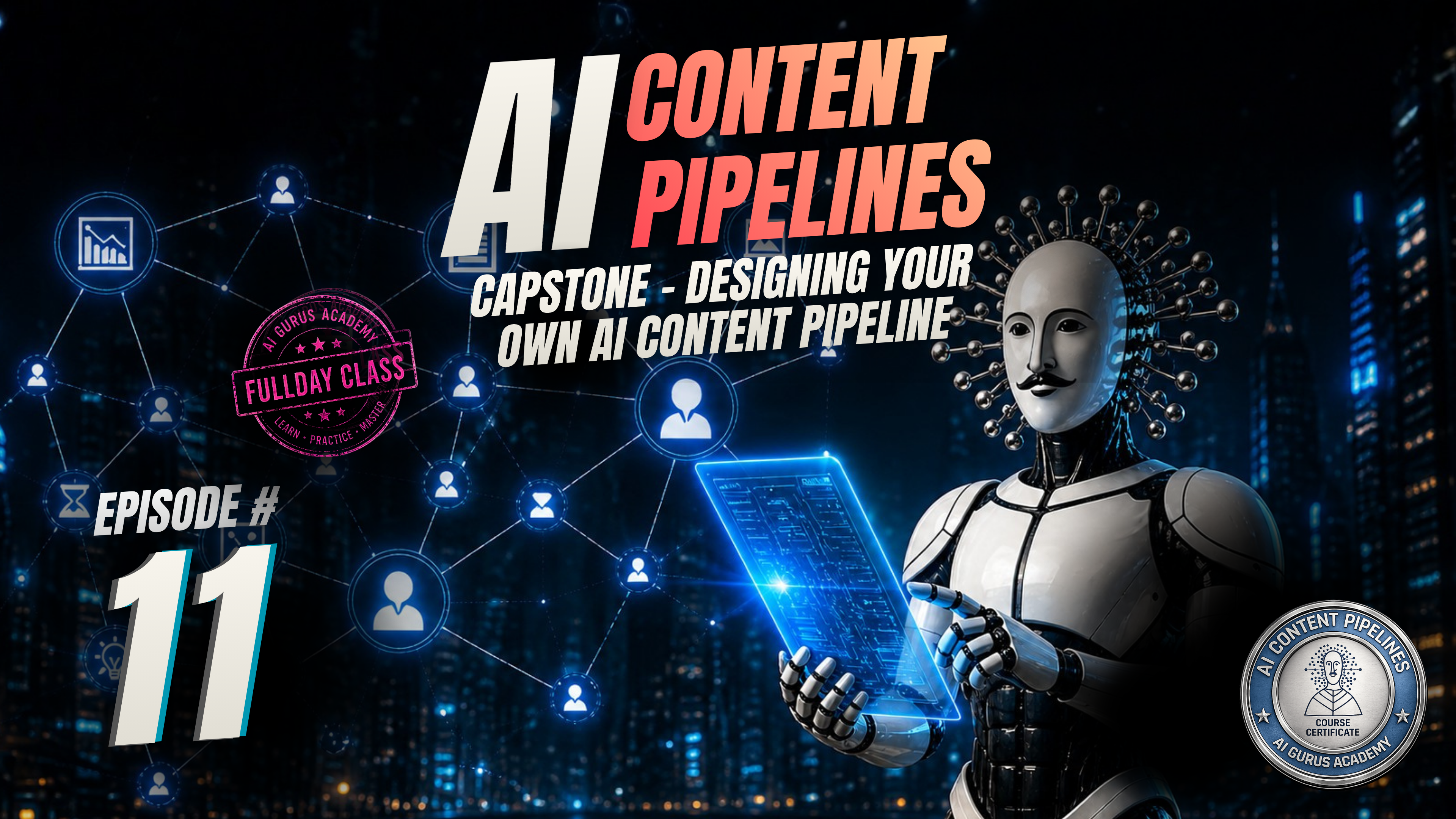 Episode 11: Capstone - Designing Your Own AI Content Pipeline
