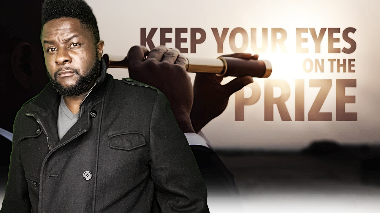 Keep your eyes on the prize