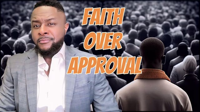 Faith Over Approval: Walking Your Tru...