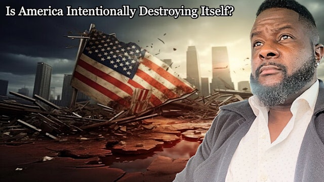 Is America Intentionally Destroying Itself?