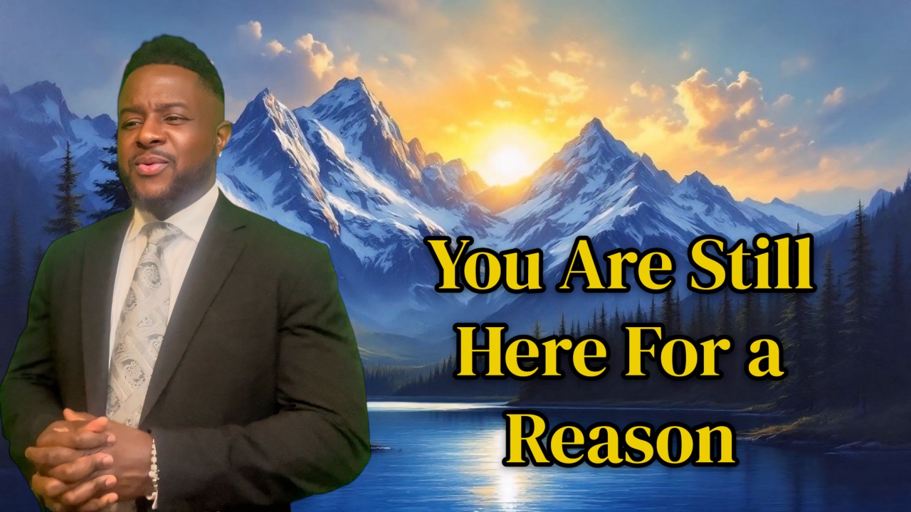 YOU are STILL HERE for a REASON