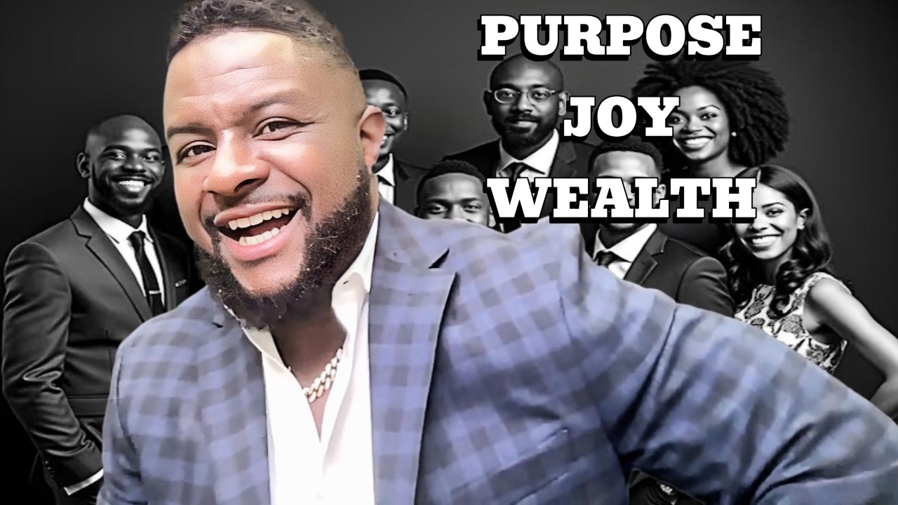 Life Is about PURPOSE, JOY, & WEALTH!!!