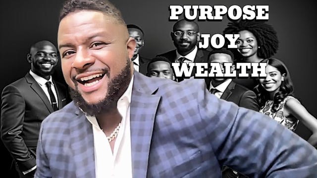 Life Is about PURPOSE, JOY, & WEALTH!!!
