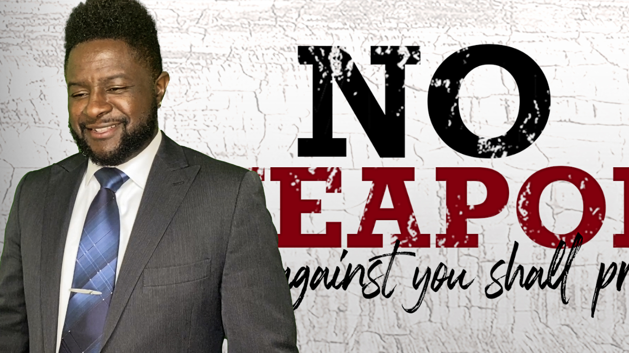 No Weapon Formed Against You Shall Prosper