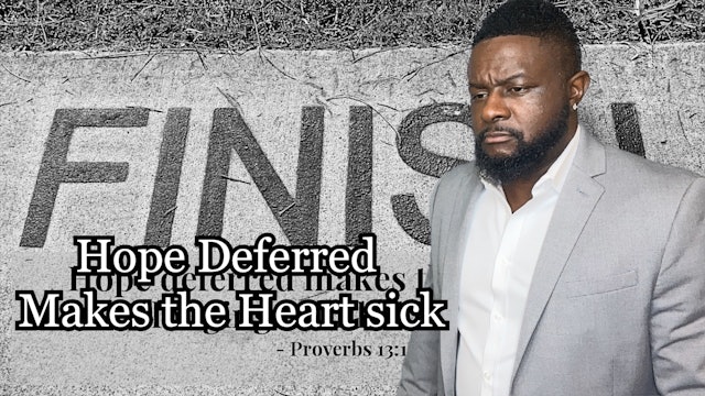 Hope Deferred Makes the Heart Sick (Proverbs 13:12)