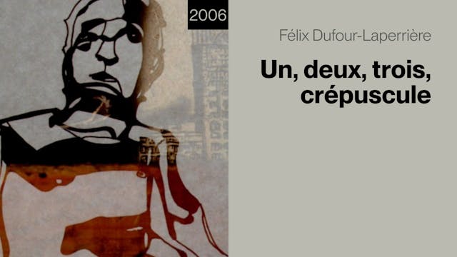 UN, DEUX, TROIS, CRÉPUSCULE de Félix Dufour-Laperrière