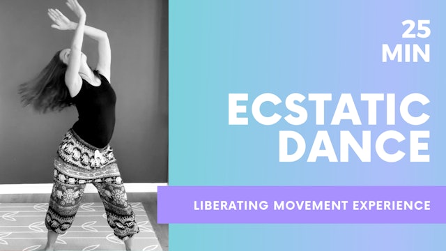 ECSTATIC DANCE - 25 MIN Liberating Movement Experience