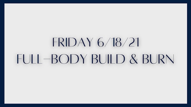 Full Body Build & Burn (6-18-21)