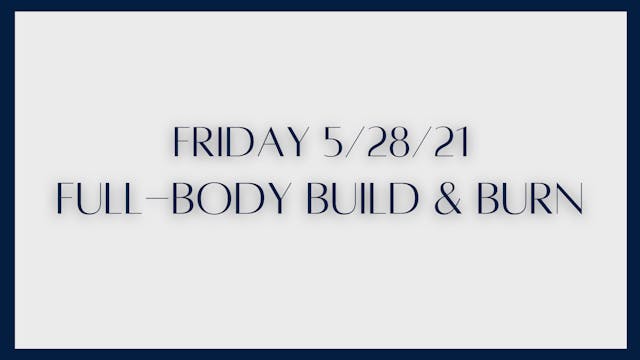 Full Body Build & Burn (5-28-21)