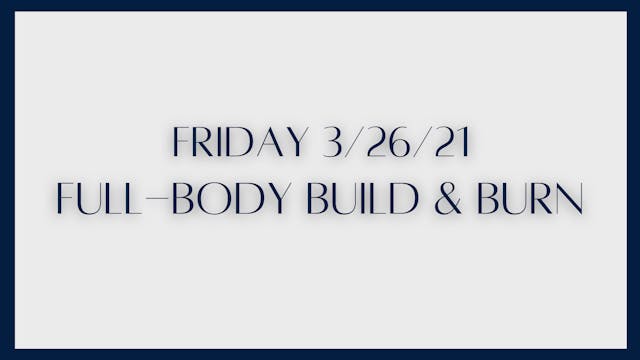 Full Body Build & Burn (3-26-21)