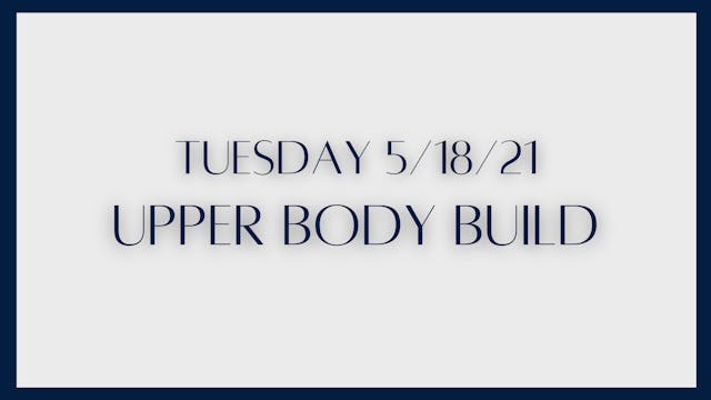 Upper Body Build (5-18-21)