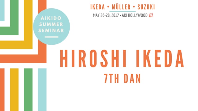 Hiroshi Ikeda, 7th dan: Aikido Summer Seminar, 2017