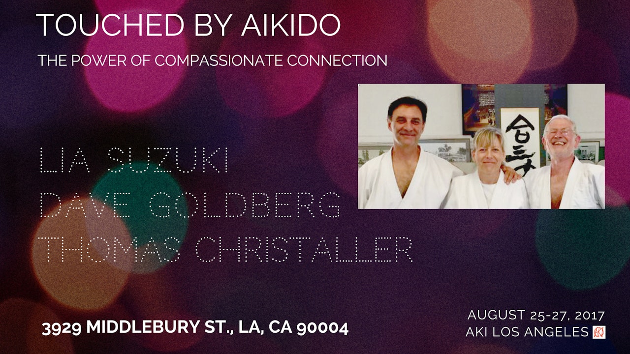 Lia Suzuki • Thomas Christaller • Dave Goldberg: Touched By Aikido Seminar