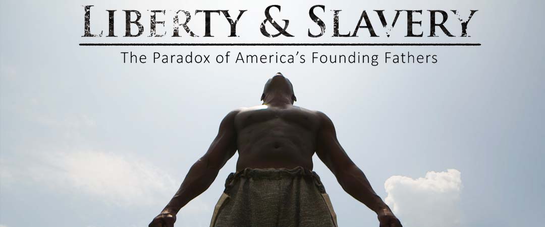 Liberty & Slavery: The Paradox of America's Founding Fathers