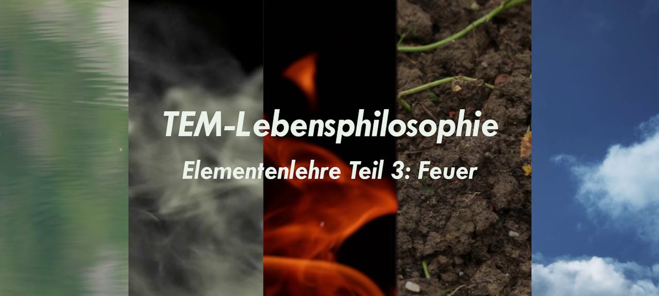 TEM-Lebensphilosophie - Elementenlehre 3: Feuer