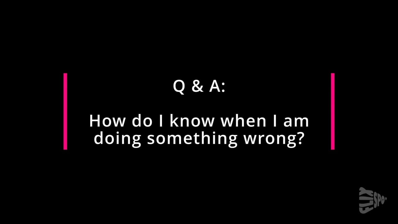 Q&A How do I know when I am doing something wrong?