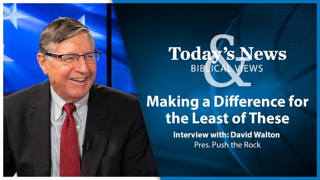 Making a Difference for the Least of These : Today's News & Biblical Views