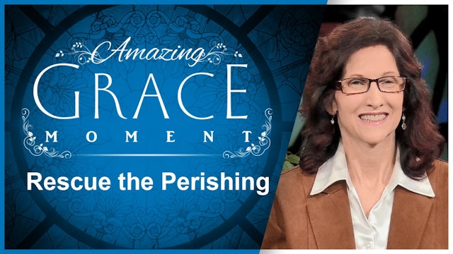 Rescue the Perishing : Amazing Grace Moment