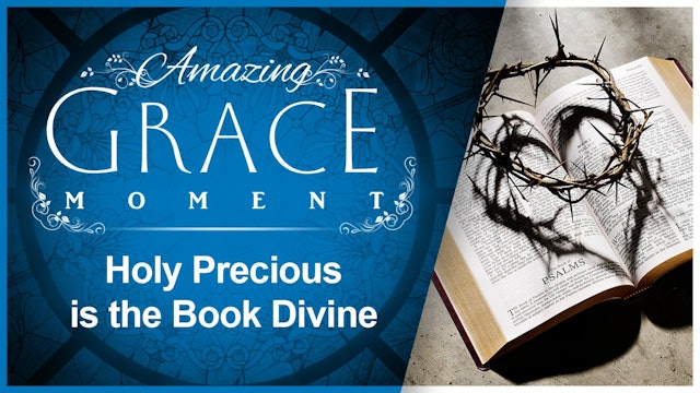 Holy Precious is the Book Divine : Amazing Grace Moment