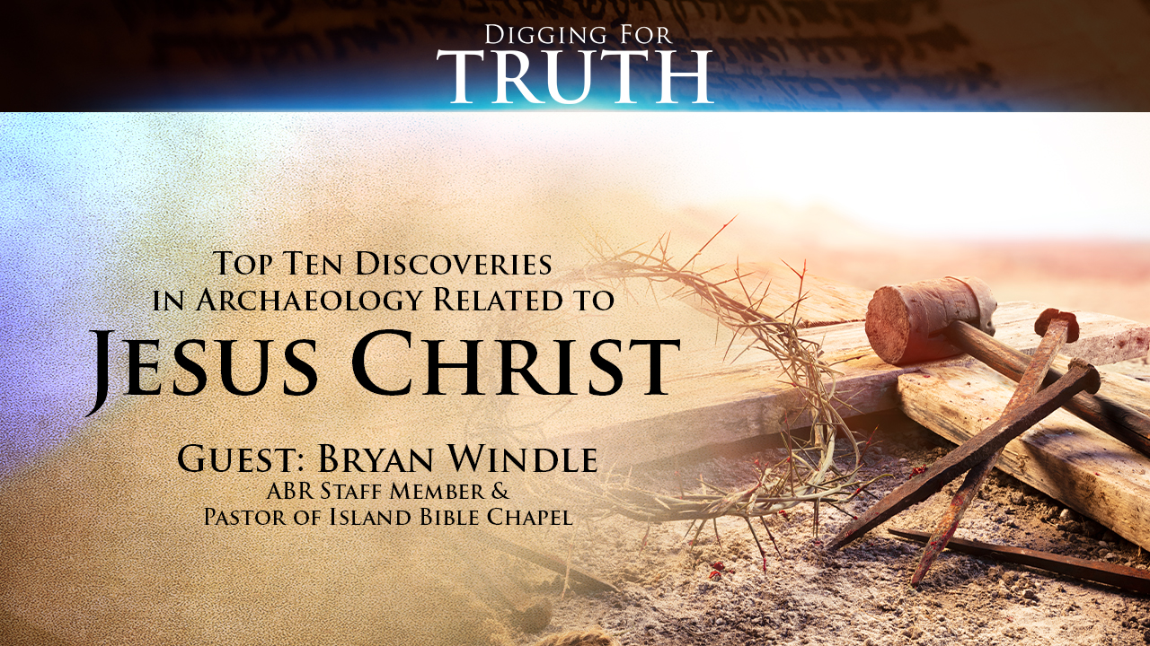 Jesus Christ: The Top Ten Archaeological Discoveries