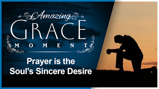 Prayer is the Soul's Sincere Desire : Amazing Grace Moment