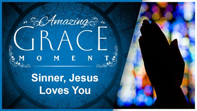 Sinner, Jesus Loves You : Amazing Gra...