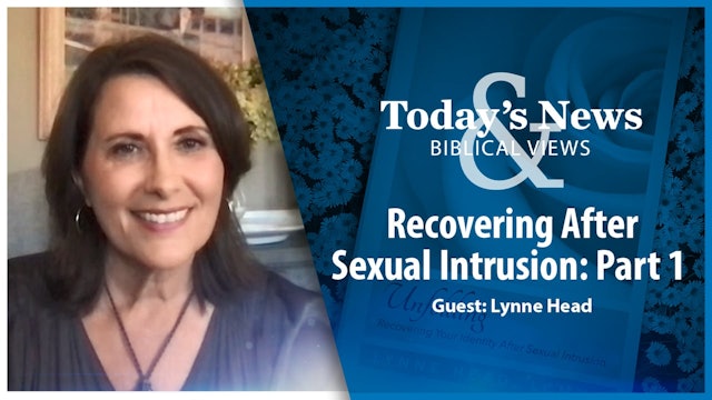 Recovering After Sexual Intrusion (Part 1) : Today's News & Biblical Views