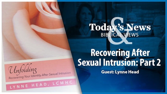 Recovering After Sexual Intrusion (Part 2) : Today's News & Biblical Views