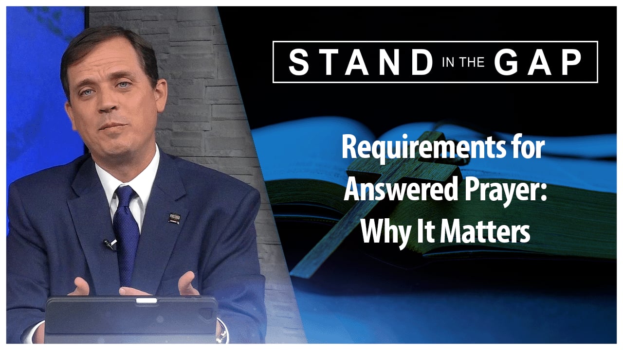 Requirements for Answered Prayer - Why It Matters