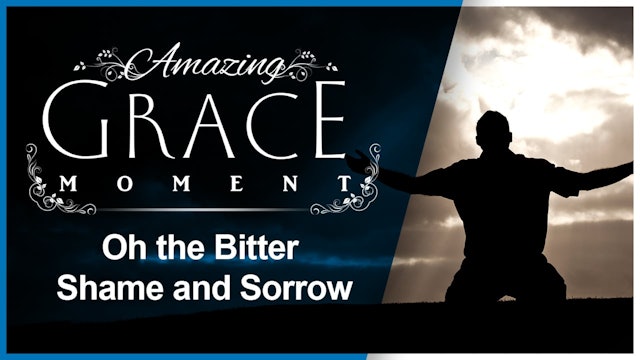 Oh the bitter shame and sorrow : Amazing Grace Moment