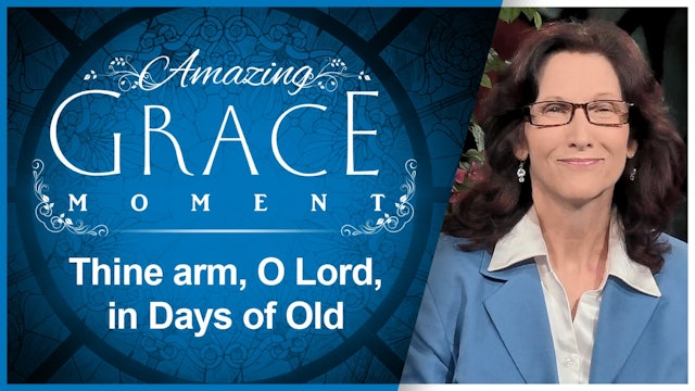Thine arm, O Lord, in Days of Old : Amazing Grace Moment
