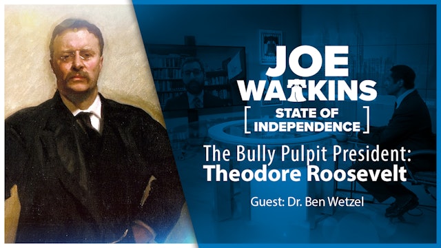 The Bully Pulpit President - Theodore Roosevelt: State of Independence