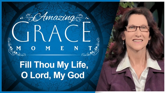 Fill Thou My Life, O Lord, My God : Amazing Grace Moment