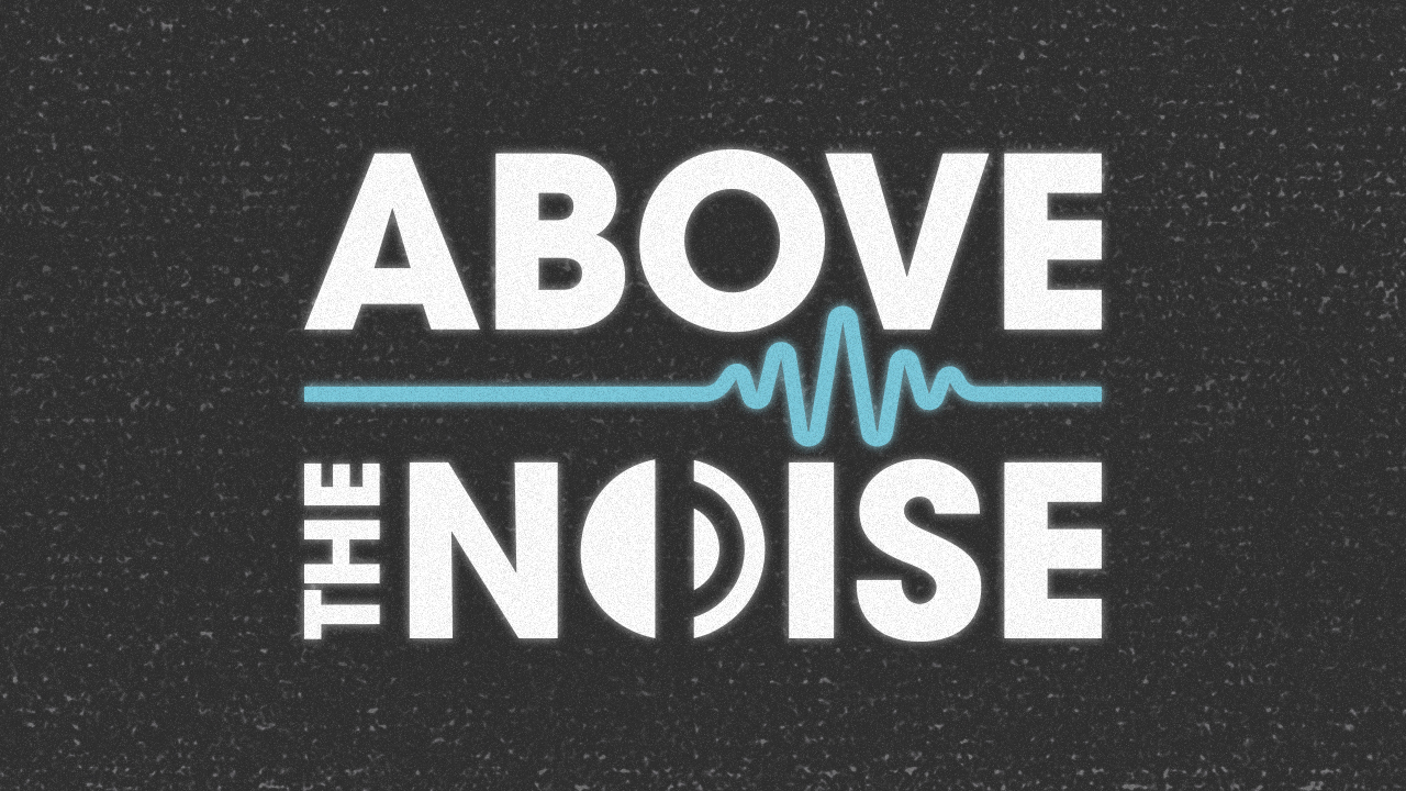 Above The Noise