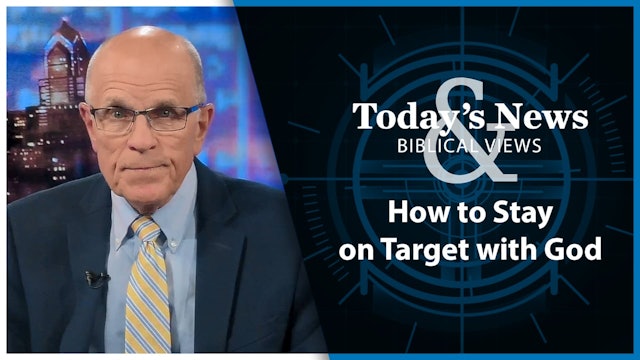 How to Stay on Target with God : Today’s News & Biblical Views