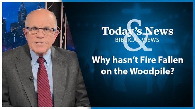 Fire on the Woodpile : Today’s News & Biblical Views