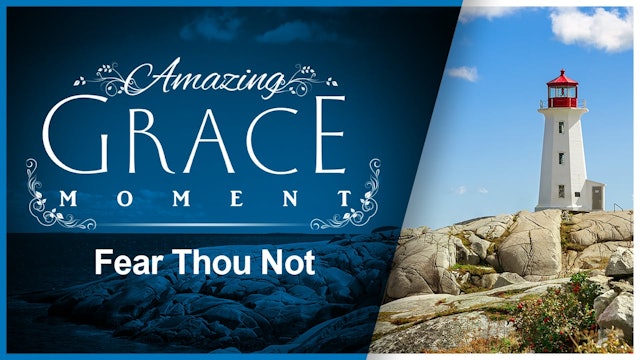 Fear Thou Not : Amazing Grace Moment