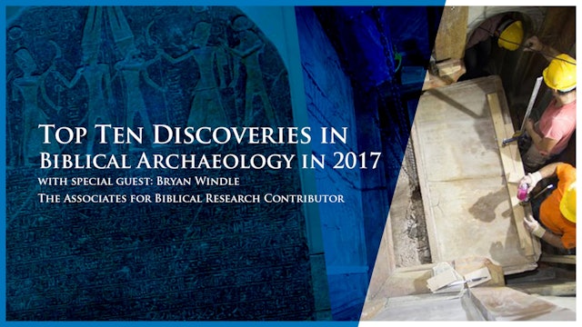 Digging for Truth: Top Ten Discoveries in Biblical Archaeology in 2017