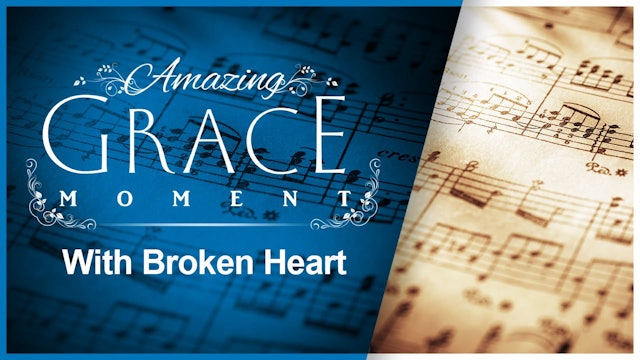 With Broken Heart : Amazing Grace Moment
