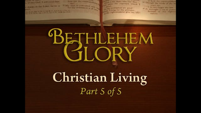 Christian Living (5/5) : Bethlehem Glory