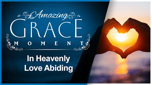 In Heavenly Love abiding : Amazing Grace Moment