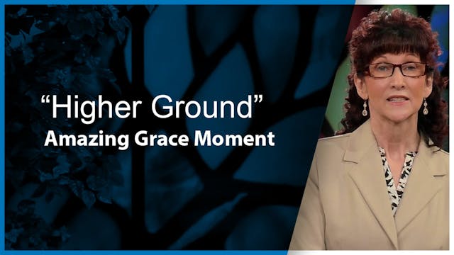 Amazing Grace Moments: Higher Ground