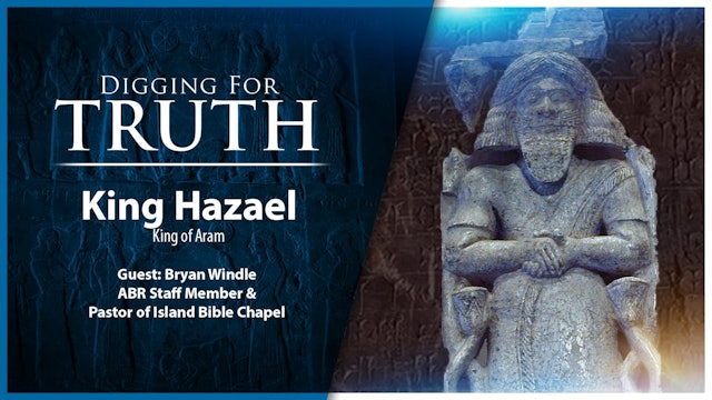 King Hazael of Aram: Digging for Truth